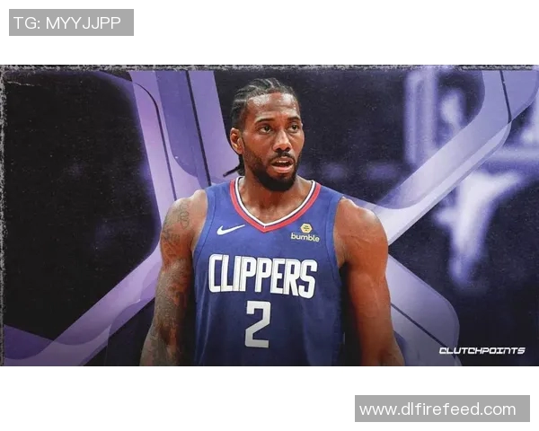 莱昂纳德轮休引发热议快船因违规遭联盟正式警告